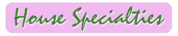 House Specialties